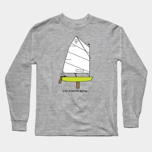 Optimist Sailing Dinghy Green - Life is better sailing... Long Sleeve T-Shirt